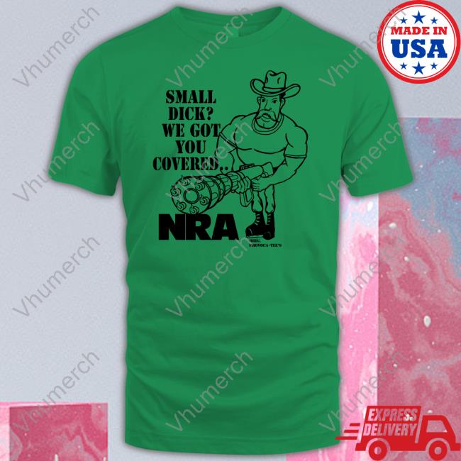 Thegoodshirts Small Dick We Got You Covered Nra Unisex T Shirt Provoca Tee's