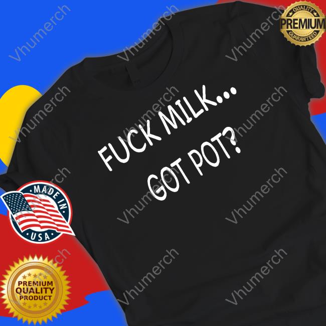 Fuck Milk Got Pot Long Sleeve Tee