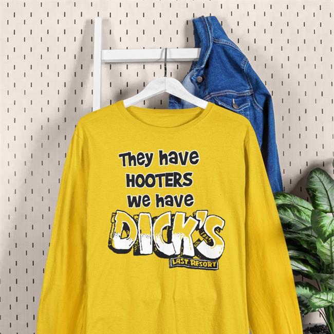 They Have Hooters We Have Dick's Shirt They Have Hooters We Have Dick's Hoodie