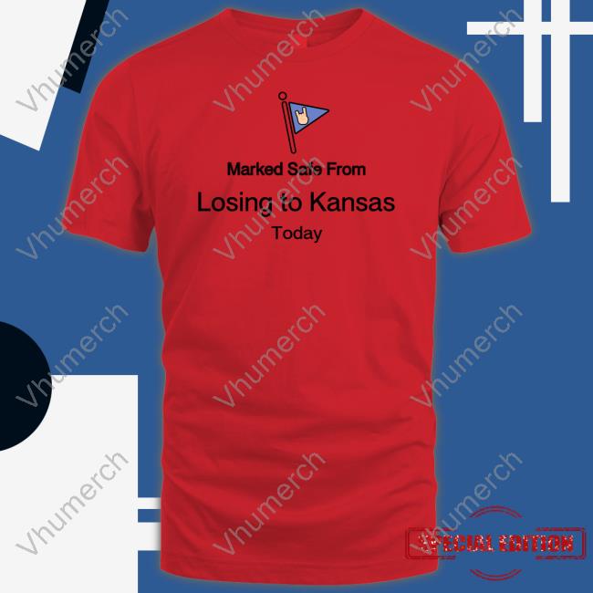 Kyle Umlang Marked Safe From Losing To Kansas Today T Shirts Kyleumlang