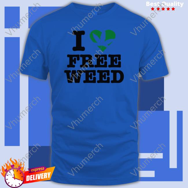 I Love Free Weed T Shirt