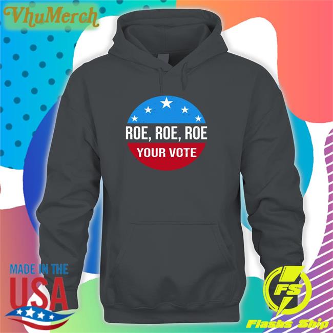 Heidiho Wearing Roe Roe Roe Your Vote Shirts Roe Roe Roe Your Vote Tee Heidiho