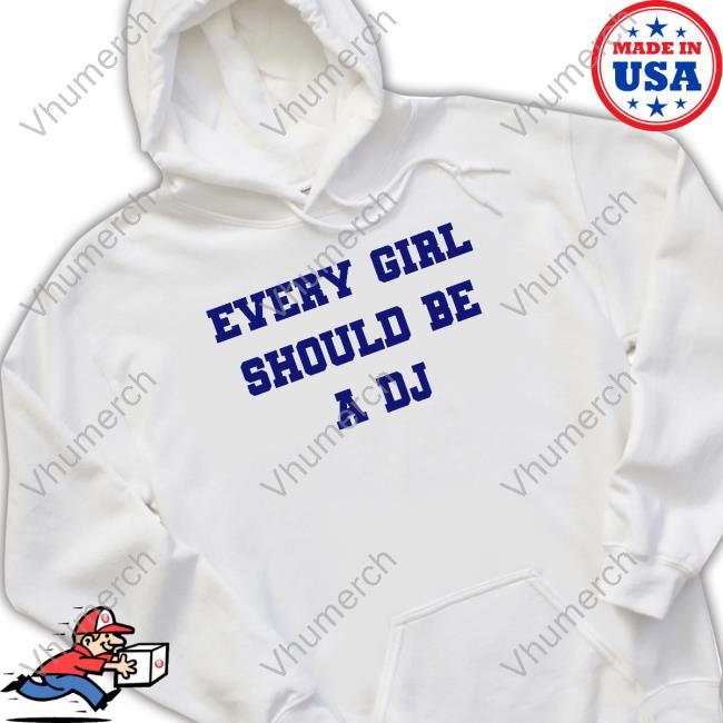 Every Girl Should Be A Dj New Shirt