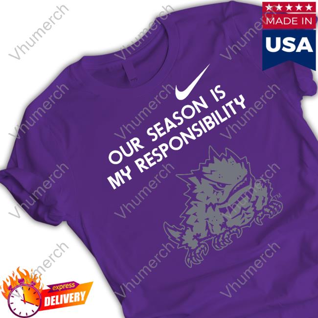 Tcu Our Season Is My Responsibility Tee Shirt