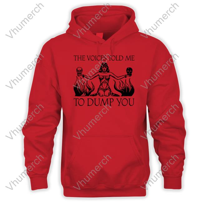 The Voices Told Me To Dump You Sweatshirt Moximimi