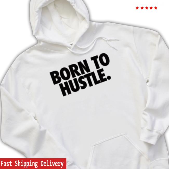 Born To Hustle Sweatshirt