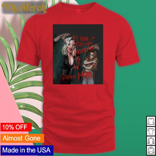 My Name Is Tiffany Valentine And Im Your Goddamn Mother Hoodie Glenglenda My Name Is Tiffany Valentine And Im Your Goddamn Mother Shirt