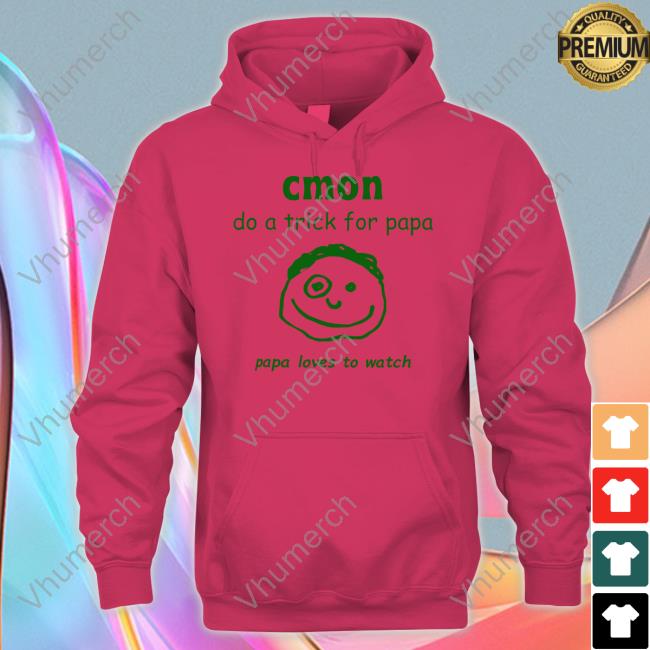 Uncleinc Cmon Do A Trick For Papa Papa Loves To Watch Shirt