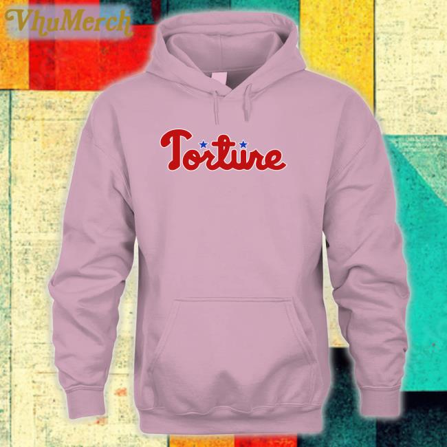 Torture Phillies Sweatshirt Torture Merch Torture Phillies Tee Shirt