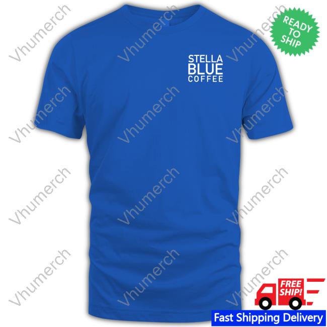 Stella Blue Coffee Shirt In The End There's Just Coffee Stella Blue Coffee Shirts