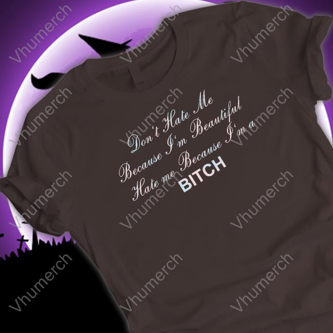 Don't Hate Me Because I'm Beautiful Hate Me Because I'm Bitch Sweatshirt Shirts That Go Hard Store Don't Hate Me Because I'm Beautiful Hate Me Because I'm Bitch Sweatshirt