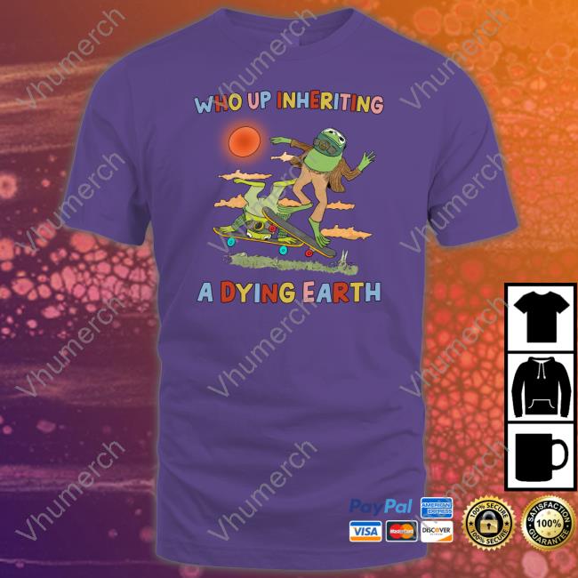 Who Up Inheriting A Dying Earth Tee