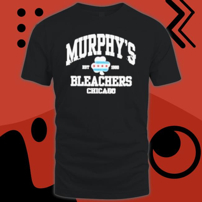 Murphy’S Bleachers Chicago Est 1980 shirt