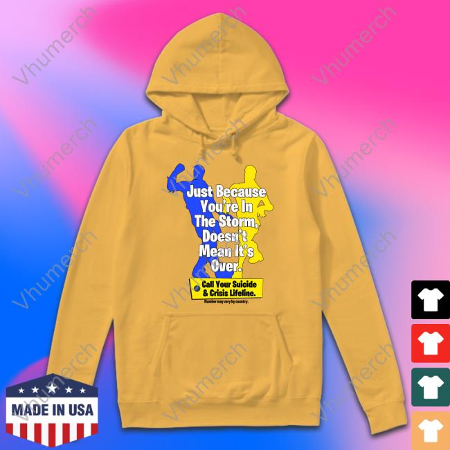 Failhouse Shop Just Because You're In The Storm, Doesn't Mean It's Over Classic Shirt Just Because You're In The Storm, Doesn't Mean It's Over Long Sleeve T Shirt