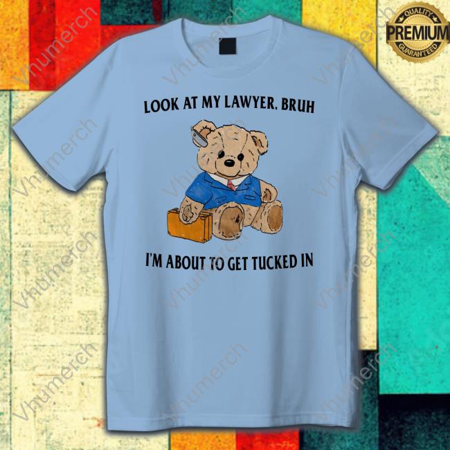 Jmcgg Look At My Lawyer Bruh I'm About To Get Tucked In Sweatshirt Jmcgg Look At My Lawyer Bruh I'm About To Get Tucked In Crewneck Sweatshirt