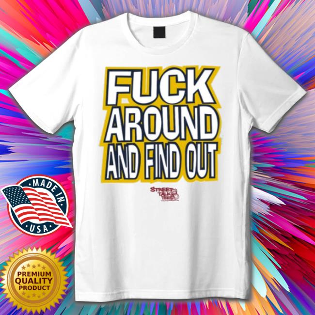 Street Talk Tees Fuck Around And Find Out Bitch I'm A Nugget Shirt