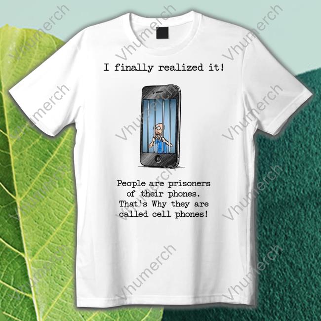 Katy Perry I Finally Realized It People Are Prisoners Of Their Phones That's Why They Are Called Cell Phones Hoodie Music Struggles
