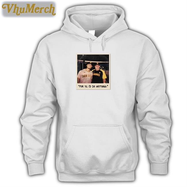 Faridyu For Yu I'd Do Anything Sweatshirt San Diego Padres