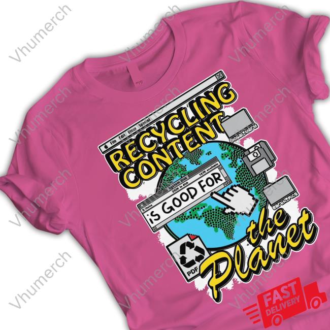 Shirts That Go Hard Recycling Content Is Good For The Planet Long Sleeve Tee