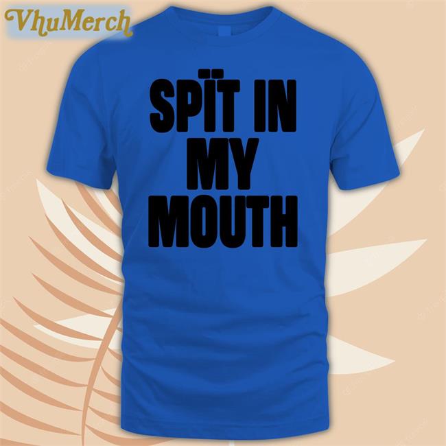 1Lilpsycho Spit In My Mouth Shirts