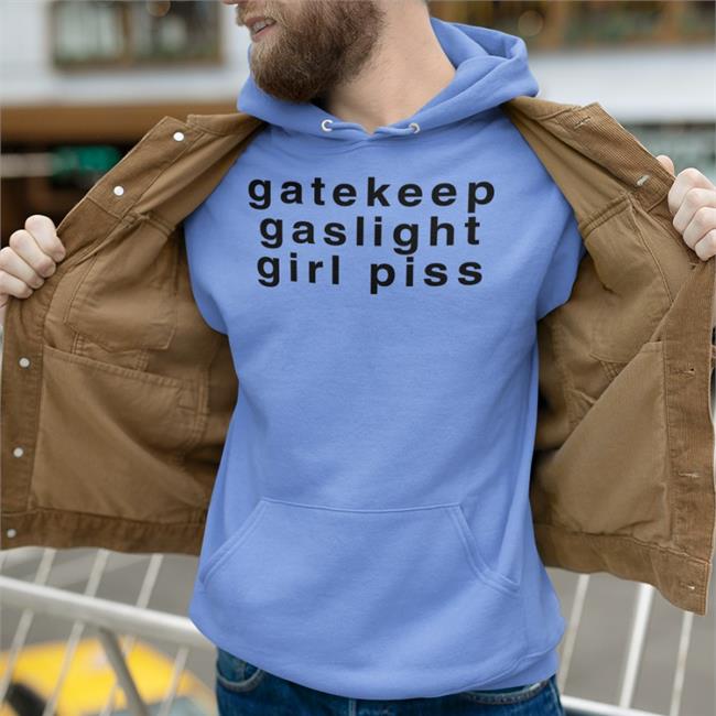 Shirts That Go Hard Gatekeep Gaslight Girl Piss Sweatshirt Goodshirts Store