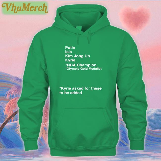 Putin Isis Kim Jong Un Kyrie Asked For These To Be Added Shirts