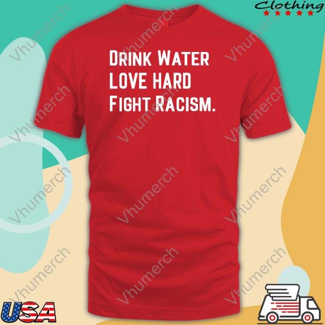 Mahogany Mommies Shop Drink Water Love Hard Fight Racism Shirt