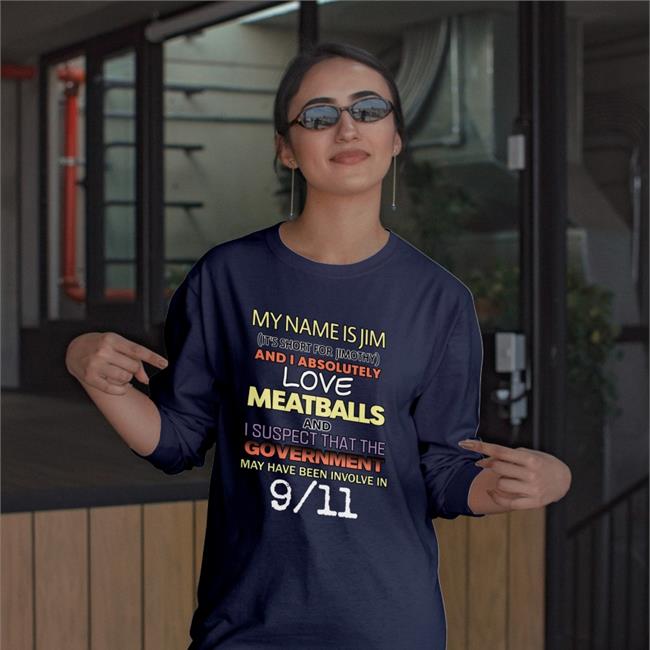 My Name Is Jim It's Short For Jimothy And I Absolutely Sweatshirt Shirts That Go Hard My Name Is Jim It's Short For Jimothy And I Absolutely Sweatshirt Shirts That Go Hard