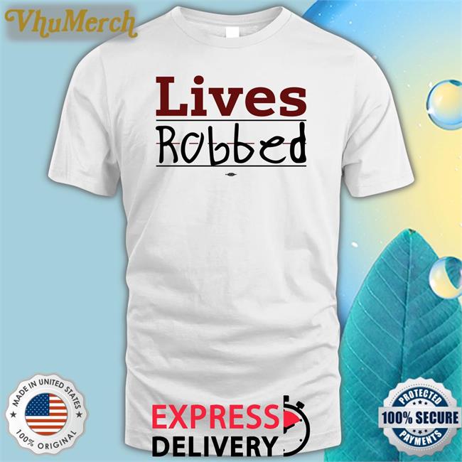 Lives Robbed Store Lives Robbed Tee