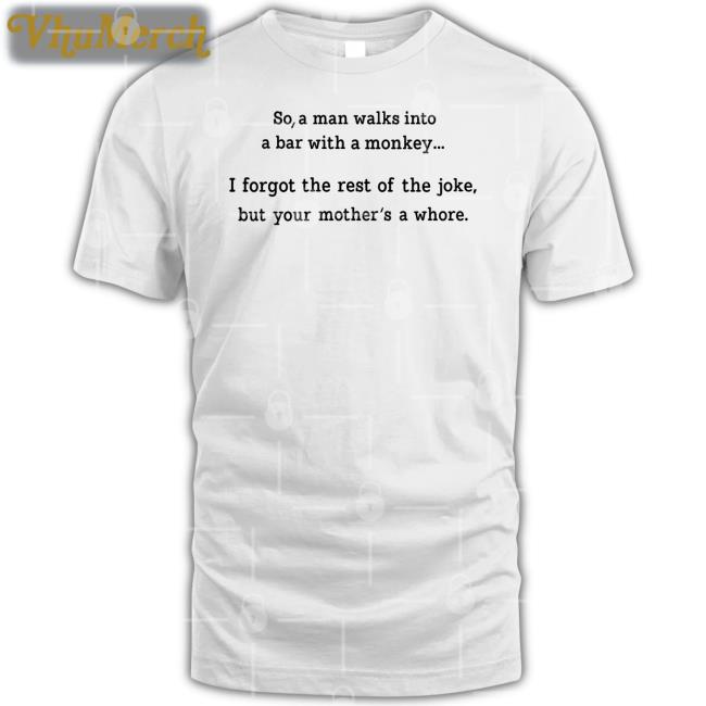 Shirts That Go Hard So A Man Walks Into A Bar With A Monkey Shirt