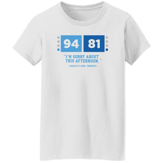 UNC Barstool 94-81 I'm Sorry About This Afternoon Coach K's Final Thoughts Shirt Barstool Sports Store Coach Mike Krzyzewski I'm Sorry Tee Shirt UNC Barstool 94-81 I'm Sorry About This Afternoon Coach K's Final Thoughts Shirt Barstool Sports Store Coach Mike Krzyzewski I'm Sorry Tee Shirt