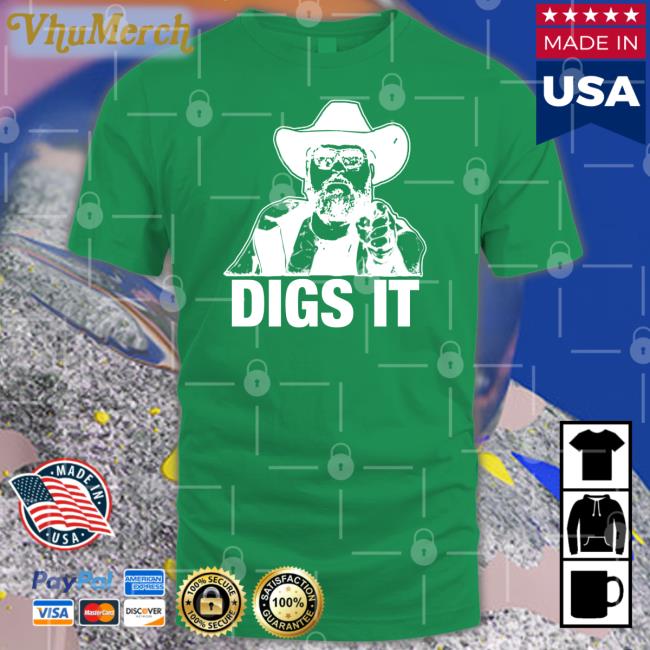Patmcafeeshow Store Digs It Shirt Philmains