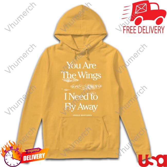 Jonas Brothers You Are The Wings I Need To Fly Away Jonas Brothers Hoodie