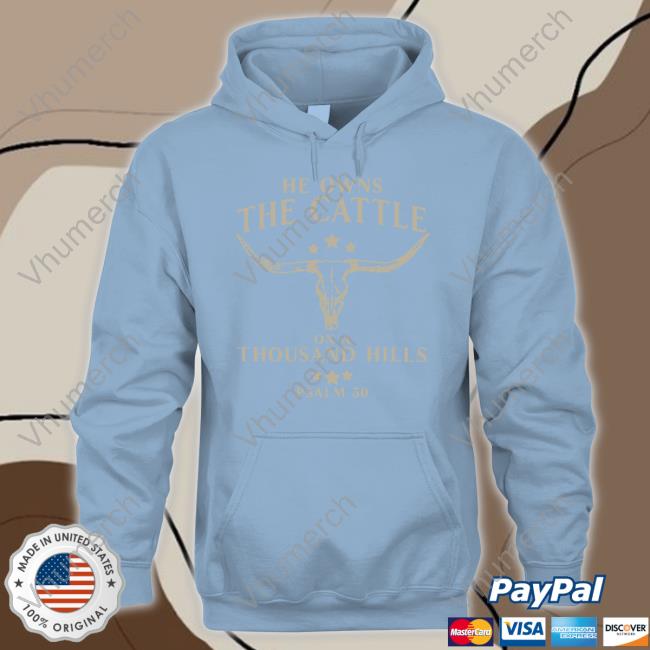 He Owns The Cattle On A Thousand Hills Psalm 50 Hoodie