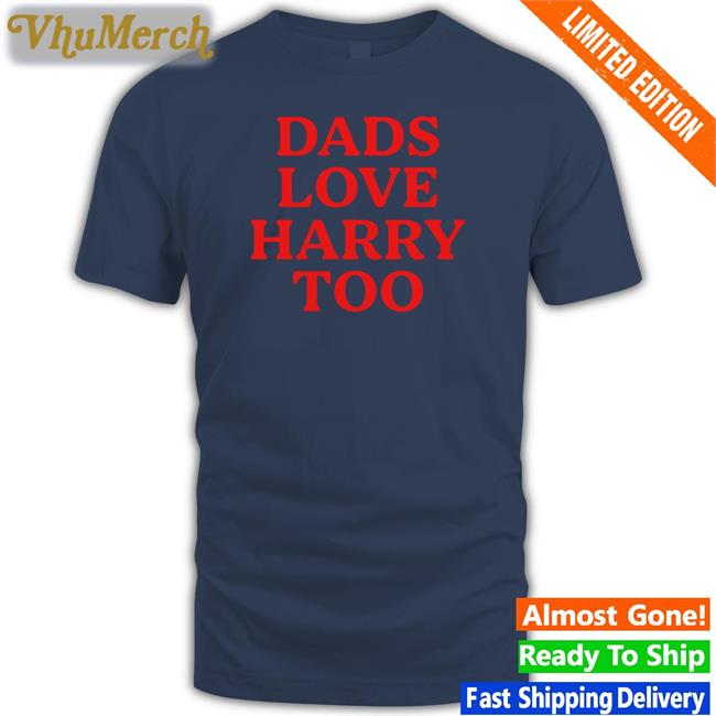 Dads Love Harry Too Tee