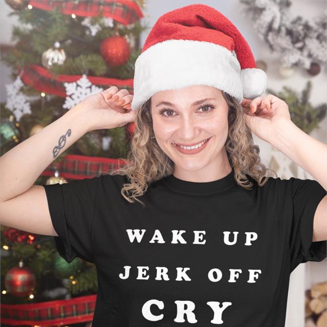 Wake Up Jerk Off Cry T Shirts Wake Up Jerk Off Cry Sweatshirt