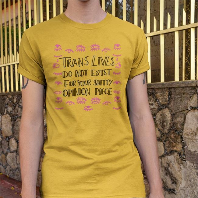 Trans Lives Do Not Exist For Your Shitty Shirts Jenny Boylan