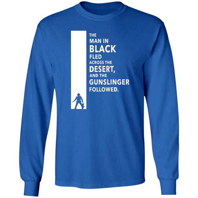 The Man In Black Fled Across The Desert And The Gunslinger Followed Shirt Stephen King The Man In Black Fled Across The Desert And The Gunslinger Followed Shirt Stephen King