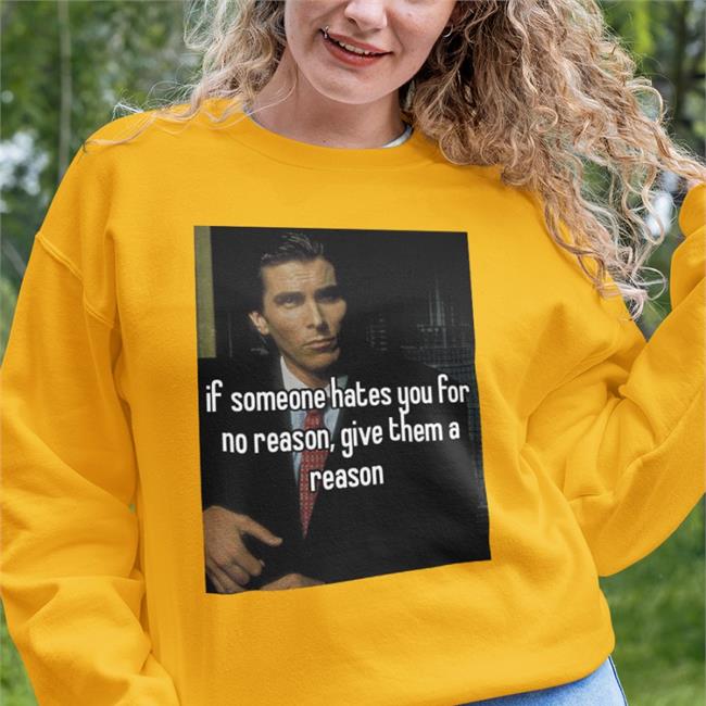 Quotes That Go Hard If Someone Hates You For No Reason Give Them A Reason Shirt Quotesg0hard