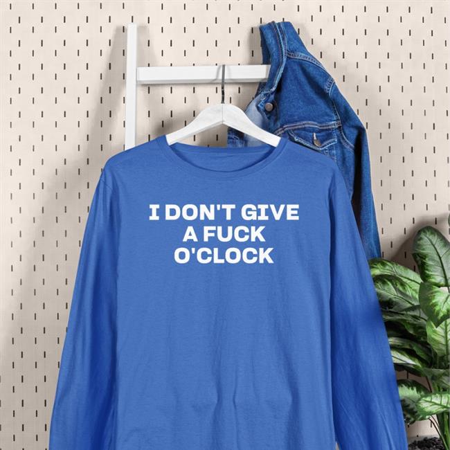 I Don't Give A Fuck O'clock Tee Shirt