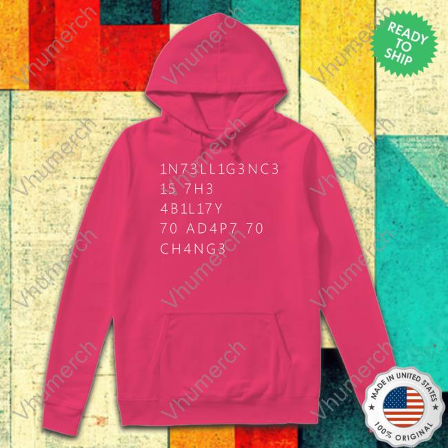 Intelligence Is The Ability To Adapt To Change Shirts