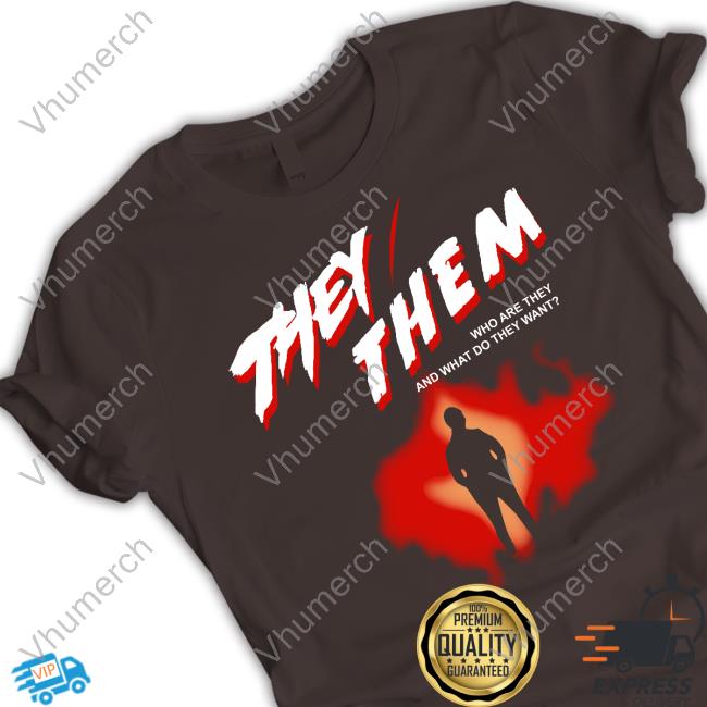 Goodshirts They Them Who Are They And What Do They Want Tee Shirt Goodshirts They Them Who Are They And What Do They Want Sweatshirt