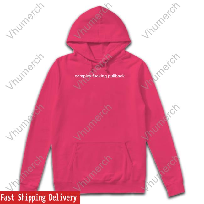 Complex Fucking Pullback T Shirt Complex Fucking Pullback Sweatshirt Satsdart