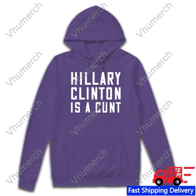 Hillary Clinton Is A Cunt T-Shirt Bernadette Hillary Clinton Is A Cunt T-Shirt