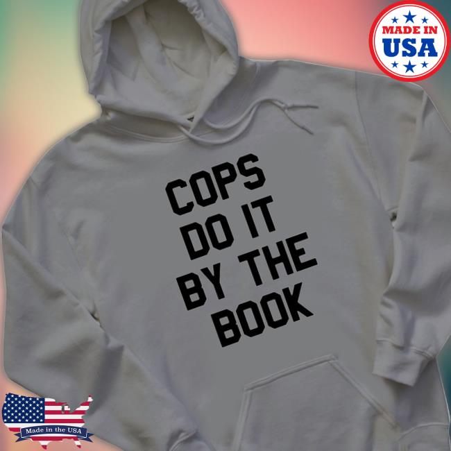 Premium Cops Do It By The Book shirt, hoodie, tank top, sweater and long sleeve t-shirt Premium Cops Do It By The Book T-Shirt