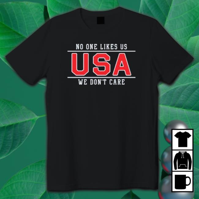 No One Likes Us Usa We Don’T Care T-Shirt