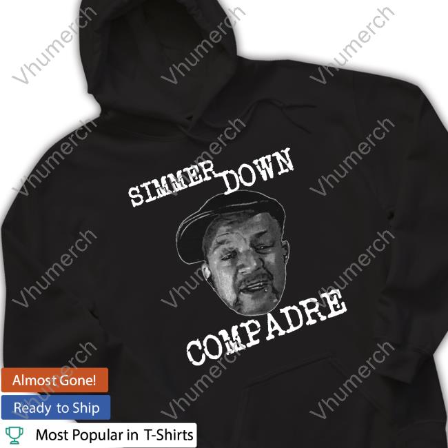 Chipchipperson Merch Simmer Down Compadre Shirt