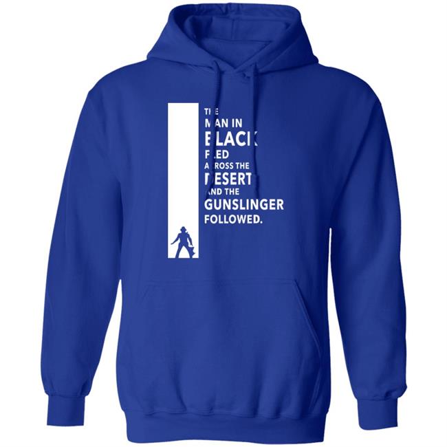 The Man In Black Fled Across The Desert And The Gunslinger Followed Shirt Stephen King The Man In Black Fled Across The Desert And The Gunslinger Followed Shirt Stephen King