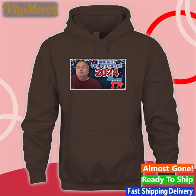 Johnhinckleycommunity Merch Hinckley For President 2024 Hoodied Sweatshirt
