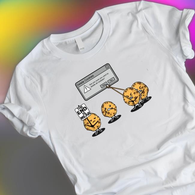 Cookies Is A Serious Threat The End Is Near shirt, hoodie, tank top, sweater and long sleeve t-shirt